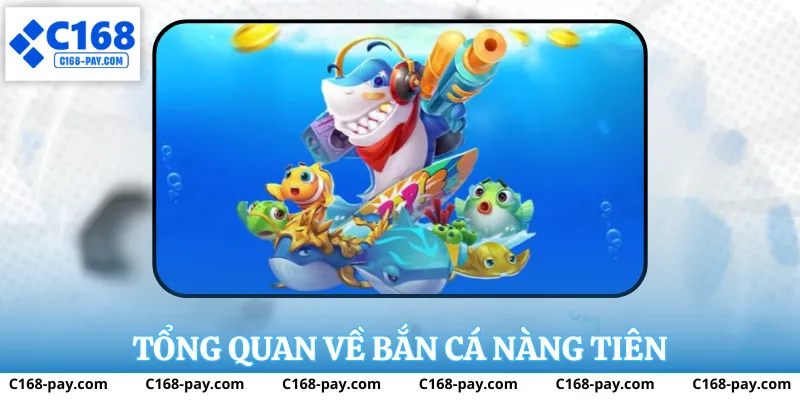 Bắn Cá Nàng Tiên tại C168 – Trải Nghiệm Bắn Cá Đổi Thưởng Đỉnh Cao 2 Tổng quan về bắn cá nàng tiên