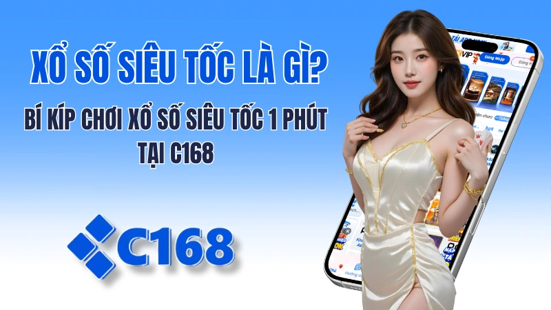 Xổ Số Siêu Tốc Là Gì? Bí Kíp Chơi Xổ Số Siêu Tốc 1 Phút Tại C168 2 Xổ Số Siêu Tốc Là Gì? Bí Kíp Chơi Xổ Số Siêu Tốc 1 Phút Tại C168